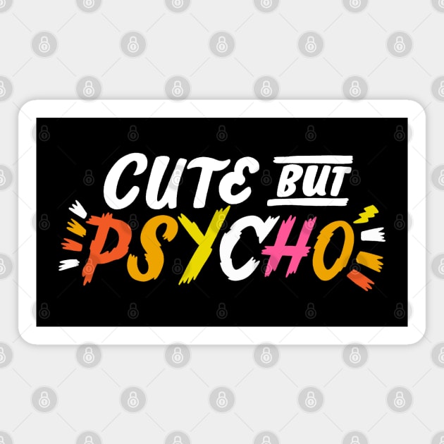 Cute but Psycho Magnet by CynthiaF